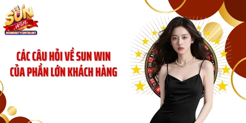 Các câu hỏi về SUN WIN của phần lớn khách hàng