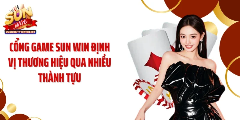 Cổng game SUN WIN định vị thương hiệu qua nhiều thành tựu